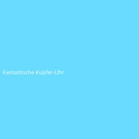 Fantastische Kupfer-Uhr