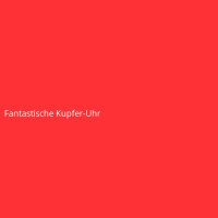 Fantastische Kupfer-Uhr
